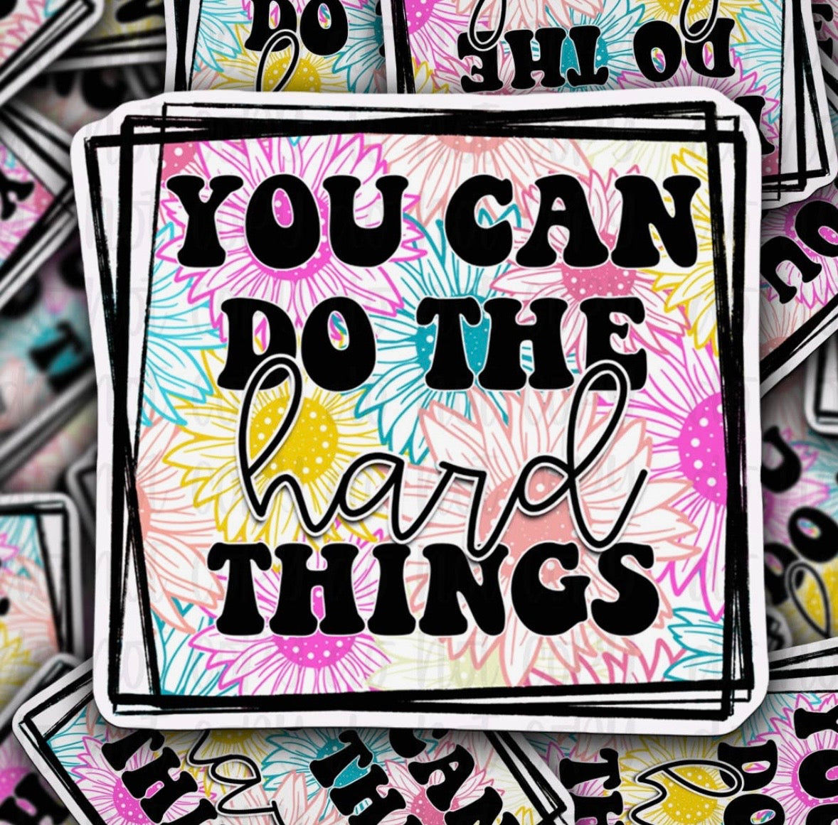 You Can Do The Hard Things Stickers