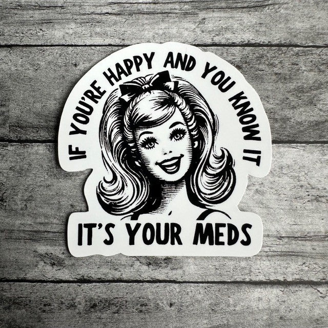 Happy And You Know It, It's Your Meds Sticker