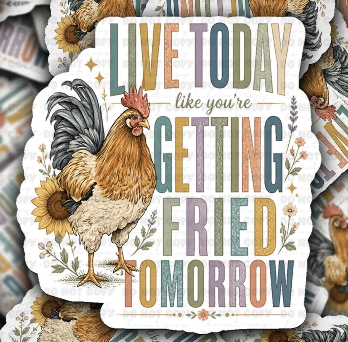Live Today Like you're Getting Fried Tomorrow Sticker