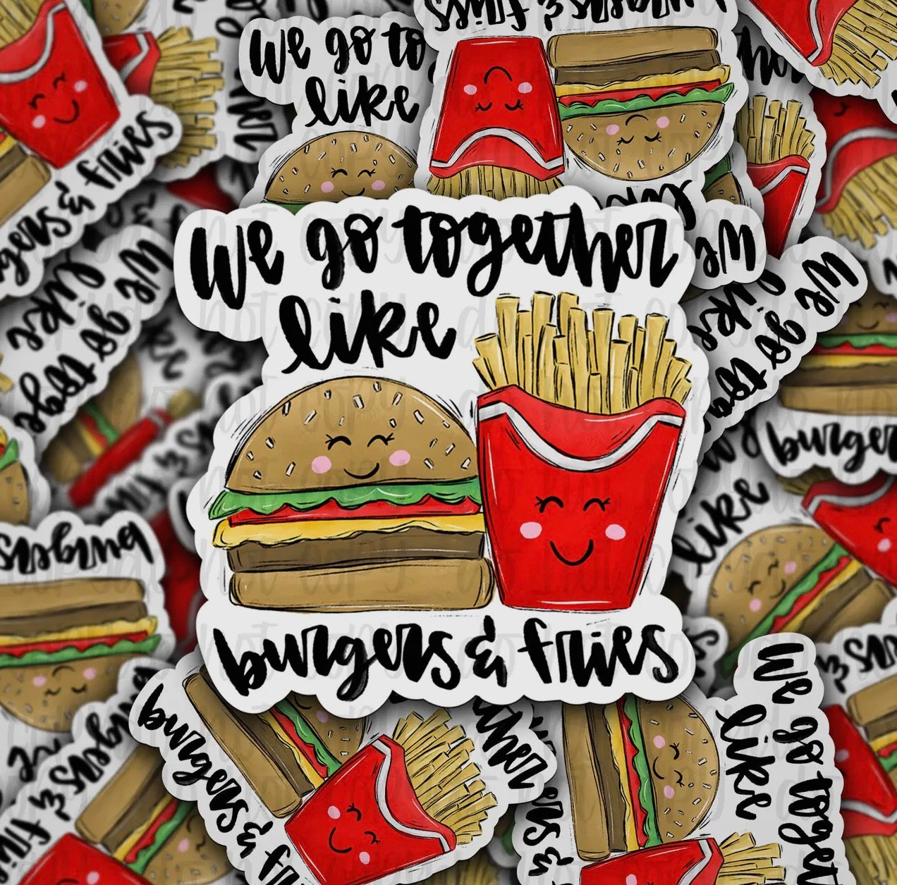 We Go Together Like Burgers And Fries Sticker