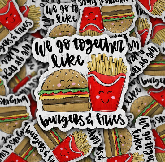 We Go Together Like Burgers And Fries Sticker