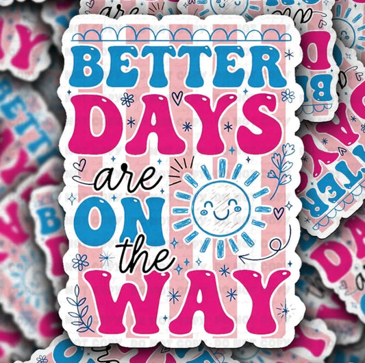 Better Days Are On The Way Sticker