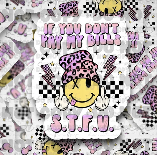If You Don't Pay My Bills S.T.F.U. Sticker
