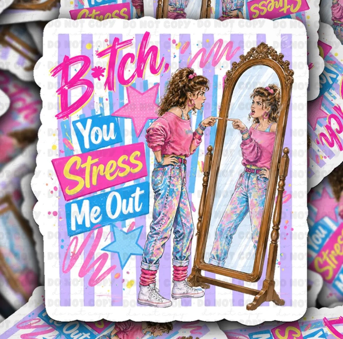 B*tch You Stress Me Out Sticker