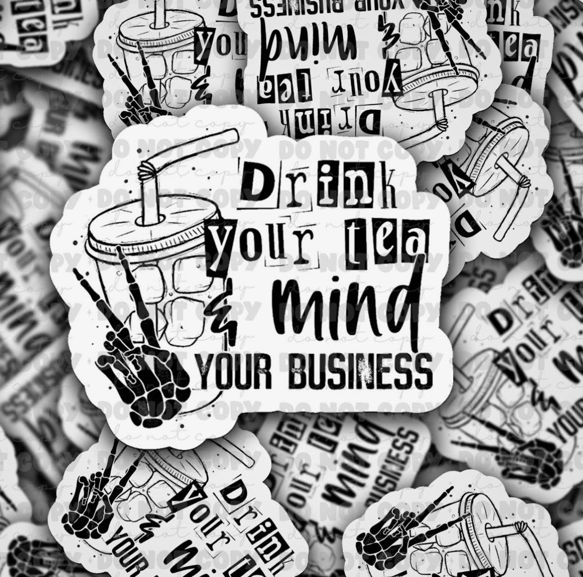 Drink Your Tea And Mind Your Business Sticker