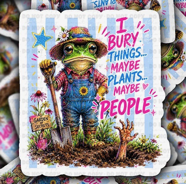 I Bury Things... Maybe Plants... Maybe People Sticker