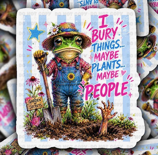 I Bury Things... Maybe Plants... Maybe People Sticker