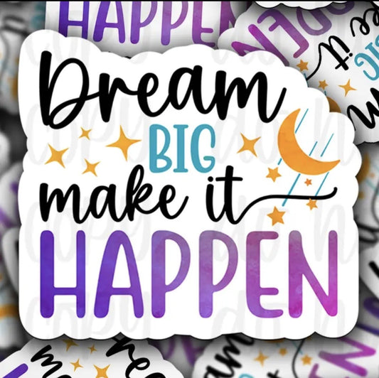 Dream Big Make It Happen Sticker