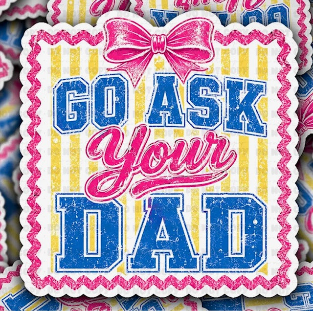 Go Ask Your Dad Sticker