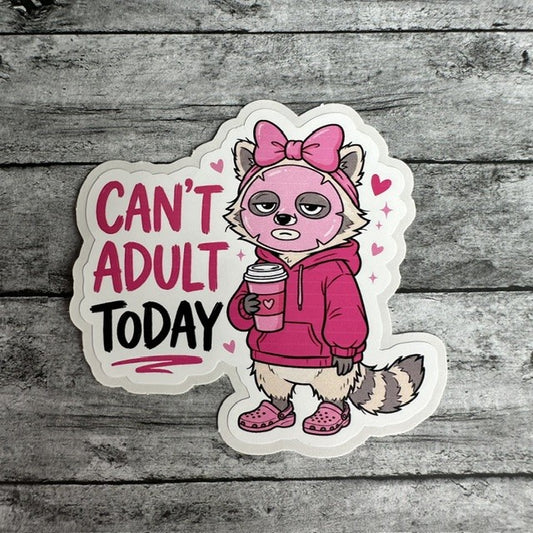 Can't Adult Today Sticker