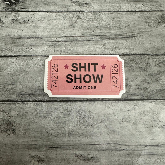 Shit Show Ticket Sticker