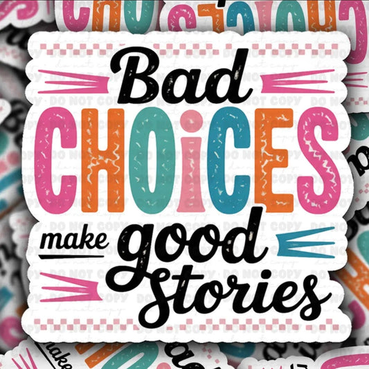 Bad Choices Make Good Stories Sticker