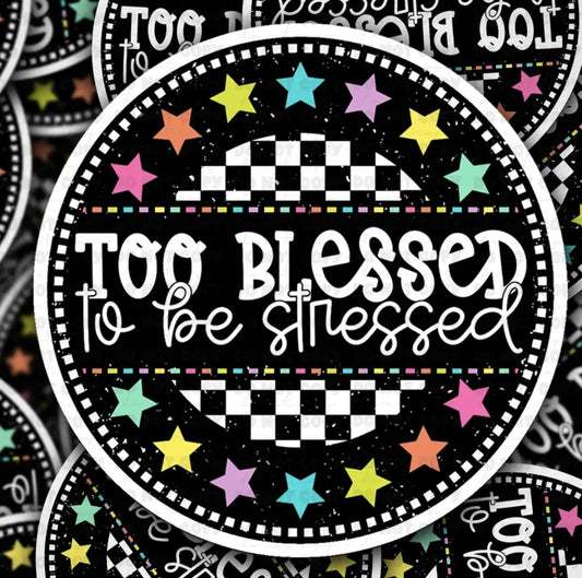Too Blessed To Be Stressed Sticker